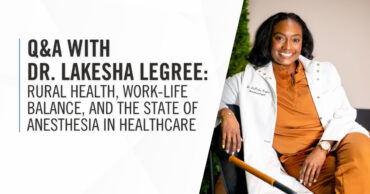 Banner image promoting a Q & A with anesthesiologist Dr. LaKesha Legree on the topics of rural health, work-life balance, and the state of anesthesia in healthcare